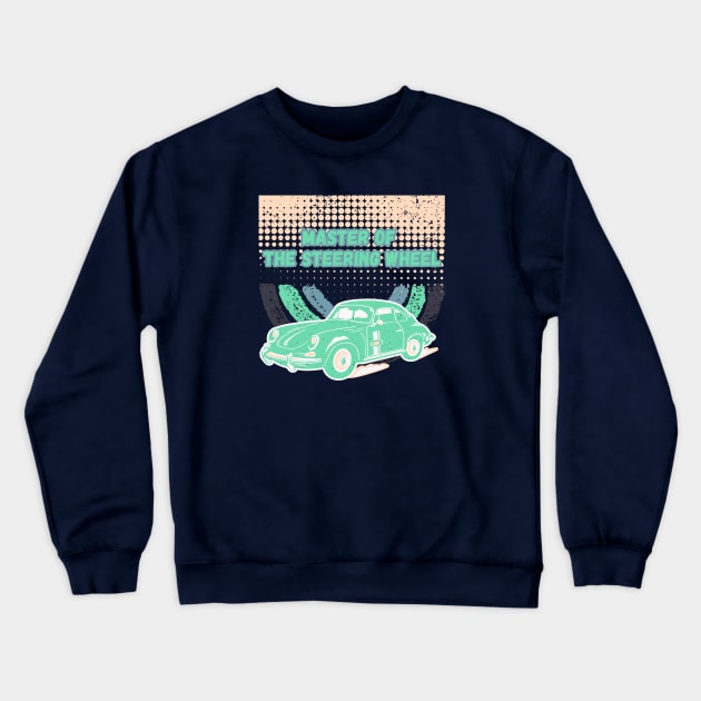 Master of the Steering Wheel Crewneck Sweatshirt by yzbn_king